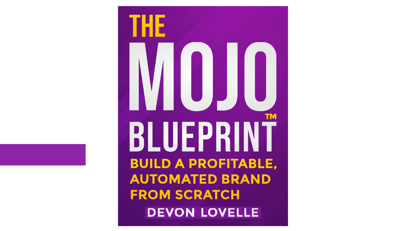 The Mojo BluePrint: Build a Profitable, Automated Brand From Scratch